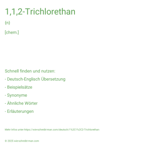 Wie schreibt man 1,1,2-Trichlorethan? Bedeutung, Synonym, Antonym & Zitate.