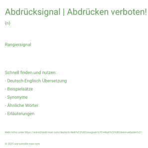 Wie schreibt man Abdrücksignal | Abdrücken verboten!? Bedeutung, Synonym, Antonym & Zitate.