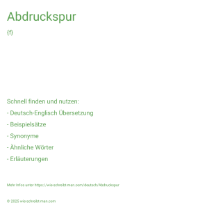 Wie schreibt man Abdruckspur? Bedeutung, Synonym, Antonym & Zitate.