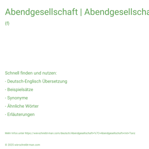 Wie schreibt man Abendgesellschaft | Abendgesellschaft mit Tanz? Bedeutung, Synonym, Antonym & Zitate.