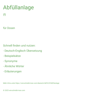 Wie schreibt man Abfüllanlage? Bedeutung, Synonym, Antonym & Zitate.