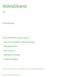 Wie schreibt man Abklebband? Bedeutung, Synonym, Antonym & Zitate.