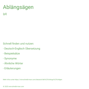 Wie schreibt man Ablängsägen? Bedeutung, Synonym, Antonym & Zitate.