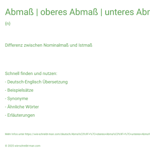 Wie schreibt man Abmaß | oberes Abmaß | unteres Abmaß? Bedeutung, Synonym, Antonym & Zitate.