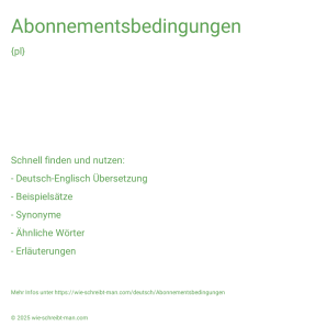 Wie schreibt man Abonnementsbedingungen? Bedeutung, Synonym, Antonym & Zitate.