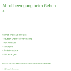 Wie schreibt man Abrollbewegung beim Gehen? Bedeutung, Synonym, Antonym & Zitate.