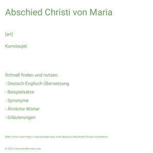 Wie schreibt man Abschied Christi von Maria? Bedeutung, Synonym, Antonym & Zitate.