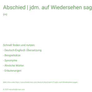 Wie schreibt man Abschied | jdm. auf Wiedersehen sagen? Bedeutung, Synonym, Antonym & Zitate.