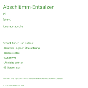 Wie schreibt man Abschlämm-Entsalzen? Bedeutung, Synonym, Antonym & Zitate.