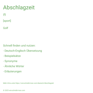 Wie schreibt man Abschlagzeit? Bedeutung, Synonym, Antonym & Zitate.