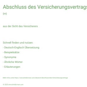 Wie schreibt man Abschluss des Versicherungsvertrags? Bedeutung, Synonym, Antonym & Zitate.