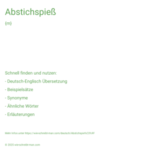 Wie schreibt man Abstichspieß? Bedeutung, Synonym, Antonym & Zitate.