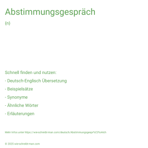 Wie schreibt man Abstimmungsgespräch? Bedeutung, Synonym, Antonym & Zitate.