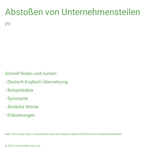 Wie schreibt man Abstoßen von Unternehmensteilen? Bedeutung, Synonym, Antonym & Zitate.