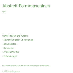 Wie schreibt man Abstreif-Formmaschinen? Bedeutung, Synonym, Antonym & Zitate.