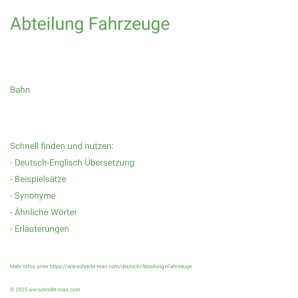 Wie schreibt man Abteilung Fahrzeuge? Bedeutung, Synonym, Antonym & Zitate.