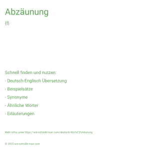 Wie schreibt man Abzäunung? Bedeutung, Synonym, Antonym & Zitate.