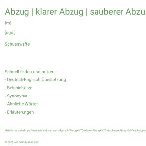 Wie schreibt man Abzug | klarer Abzug | sauberer Abzug | schleppender Abzug? Bedeutung, Synonym, Antonym & Zitate.