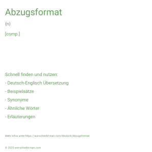 Wie schreibt man Abzugsformat? Bedeutung, Synonym, Antonym & Zitate.