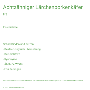 Wie schreibt man Achtzähniger Lärchenborkenkäfer? Bedeutung, Synonym, Antonym & Zitate.