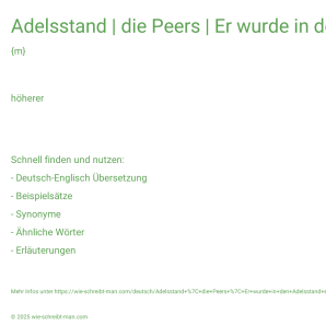 Wie schreibt man Adelsstand | die Peers | Er wurde in den Adelsstand erhoben.? Bedeutung, Synonym, Antonym & Zitate.