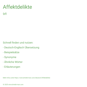 Wie schreibt man Affektdelikte? Bedeutung, Synonym, Antonym & Zitate.