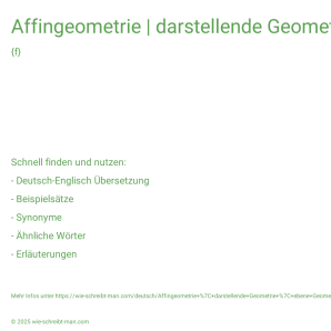 Wie schreibt man Affingeometrie | darstellende Geometrie | ebene Geometrie? Bedeutung, Synonym, Antonym & Zitate.