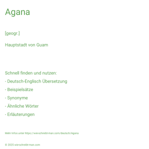 Wie schreibt man Agana? Bedeutung, Synonym, Antonym & Zitate.