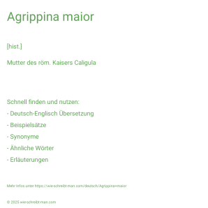 Wie schreibt man Agrippina maior? Bedeutung, Synonym, Antonym & Zitate.