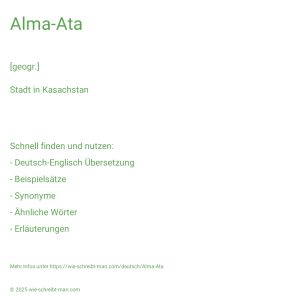 Wie schreibt man Alma-Ata? Bedeutung, Synonym, Antonym & Zitate.