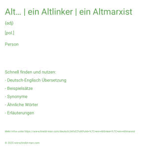 Wie schreibt man Alt… | ein Altlinker | ein Altmarxist? Bedeutung, Synonym, Antonym & Zitate.