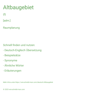 Wie schreibt man Altbaugebiet? Bedeutung, Synonym, Antonym & Zitate.