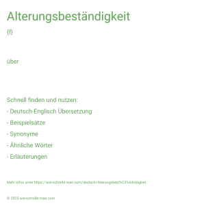 Wie schreibt man Alterungsbeständigkeit? Bedeutung, Synonym, Antonym & Zitate.