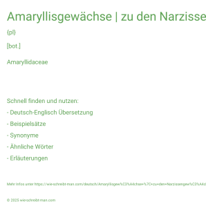 Wie schreibt man Amaryllisgewächse | zu den Narzissengewächsen gehören? Bedeutung, Synonym, Antonym & Zitate.