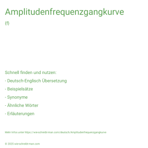 Wie schreibt man Amplitudenfrequenzgangkurve? Bedeutung, Synonym, Antonym & Zitate.