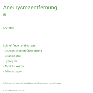 Wie schreibt man Aneurysmaentfernung? Bedeutung, Synonym, Antonym & Zitate.