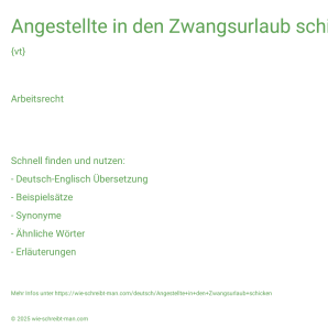 Wie schreibt man Angestellte in den Zwangsurlaub schicken? Bedeutung, Synonym, Antonym & Zitate.