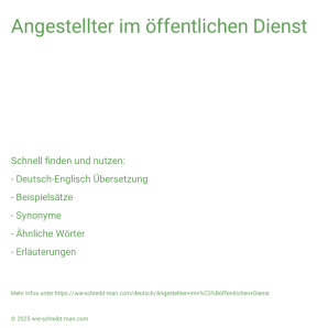Wie schreibt man Angestellter im öffentlichen Dienst? Bedeutung, Synonym, Antonym & Zitate.