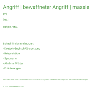 Wie schreibt man Angriff | bewaffneter Angriff | massierter Atomangriff? Bedeutung, Synonym, Antonym & Zitate.
