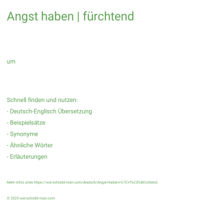 Wie schreibt man Angst haben | fürchtend? Bedeutung, Synonym, Antonym & Zitate.