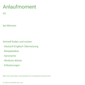 Wie schreibt man Anlaufmoment? Bedeutung, Synonym, Antonym & Zitate.