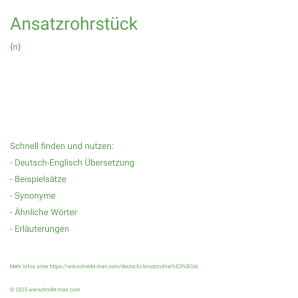 Wie schreibt man Ansatzrohrstück? Bedeutung, Synonym, Antonym & Zitate.