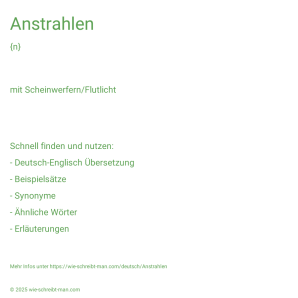 Wie schreibt man Anstrahlen? Bedeutung, Synonym, Antonym & Zitate.
