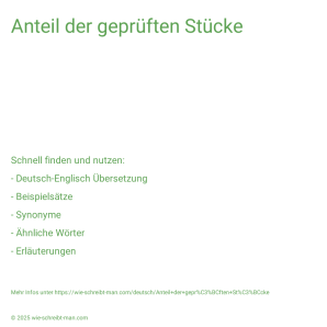 Wie schreibt man Anteil der geprüften Stücke? Bedeutung, Synonym, Antonym & Zitate.