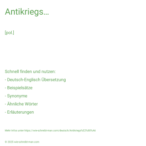 Wie schreibt man Antikriegs…? Bedeutung, Synonym, Antonym & Zitate.