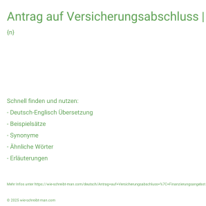 Wie schreibt man Antrag auf Versicherungsabschluss | Finanzierungsangebot? Bedeutung, Synonym, Antonym & Zitate.