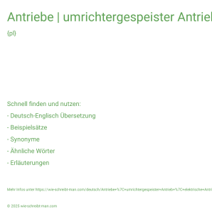 Wie schreibt man Antriebe | umrichtergespeister Antrieb | elektrische Antriebe? Bedeutung, Synonym, Antonym & Zitate.