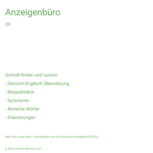 Wie schreibt man Anzeigenbüro? Bedeutung, Synonym, Antonym & Zitate.