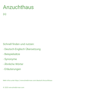 Wie schreibt man Anzuchthaus? Bedeutung, Synonym, Antonym & Zitate.
