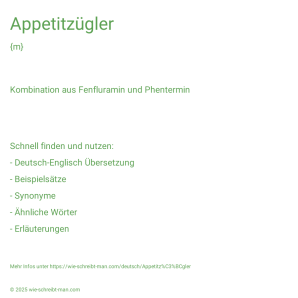 Wie schreibt man Appetitzügler? Bedeutung, Synonym, Antonym & Zitate.